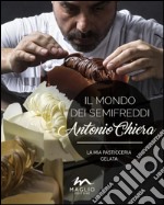 Il mondo dei semifreddi. La mia pasticceria gelata. Ediz. italiana e inglese libro