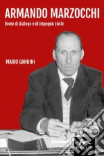 Armando Marzocchi. Uomo di dialogo e di impegno civile libro