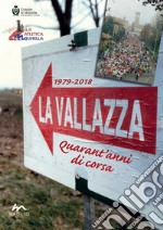 La Vallazza 1979-2018. Quarant'anni di corsa. Ediz. illustrata libro