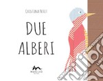 Due alberi. Ediz. illustrata libro