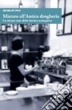 Mistero all'antica drogheria. Lo strano caso della barista scomparsa