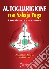 Autoguarigione con Sahaja Yoga. Il potere di curarti con la tua stessa energia libro