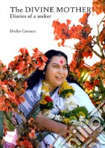 The divine mother. Diaries of a seeker