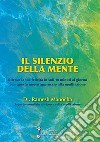 Il silenzio della mente. Ritrova la tua felicità in soli 10 minuti al giorno con questo nuovo approccio alla meditazione libro