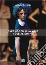 Dare corpo alla voce voce al corpo libro