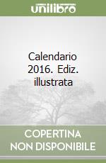 Calendario 2016. Ediz. illustrata libro