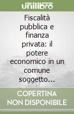 Fiscalità pubblica e finanza privata: il potere economico in un comune soggetto (Borgo San Sepolcro, 1415-1465)