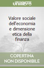 Valore sociale dell'economia e dimensione etica della finanza libro