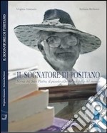 Il sognatore di Positano. La storia del San Pietro, il piccolo albergo più bello del mondo