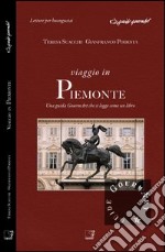 Viaggio in Piemonte. Una guida gourmArt che si legge come un libro