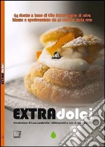 Extradolci. 64 ricette a base di olio extravergine d'oliva ideate e sperimentate da 42 cuoche della rete libro