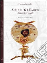 Sulle ali del Barolo. Appunti di viaggio libro