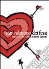 San Valentino dei fessi. Perché ti amavo ieri e ti amerò domani libro