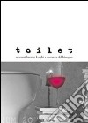 Toilet. Racconti brevi e lunghi a seconda del bisogno. Vol. 20 libro