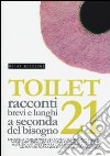 Toilet. Racconti brevi e lunghi a seconda del bisogno. Vol. 21 libro