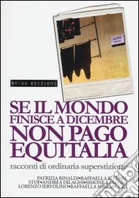 Se il mondo finisce a dicembre non pago Equitalia. Racconti di ordinaria superstizione libro