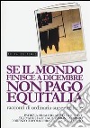 Se il mondo finisce a dicembre non pago Equitalia. Racconti di ordinaria superstizione libro