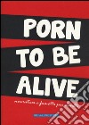 Porn to be alive. Narrativa e fumetto per adulti libro