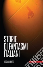 Storie di fantasmi italiani. Le case morte libro