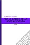 Fra le gambe della sopravvivenza libro