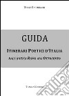 Guida itinerari poetici d'Italia. Dall'antica Roma all'Ottocento libro