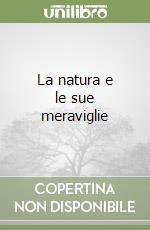 La natura e le sue meraviglie