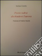 Presto vedrai dischiudersi l'aurora libro