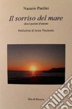 Il sorriso del mare. Dieci poesie d'amore libro