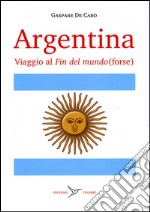 Argentina. Viaggio al «fin del mundo» (forse)