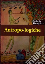 Antropo-logiche. Mondi e modi dell'umano libro