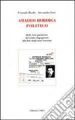 Amadeo Bordiga politico. Dalle lotte proletarie del primo dopoguerra alla fine degli anni Sessanta