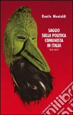 Saggio sulla politica comunista in Italia 1919-1970 libro