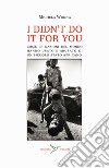 I didn't do it for you. Come la nazioni del mondo hanno usato e abusato di un piccolo stato africano libro