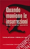 Quando muoiono le insurrezioni. Italia 1922 - Germania 1933 - Spagna 1936-39. Fascismo, antifascismo e rivoluzione, ieri e oggi libro