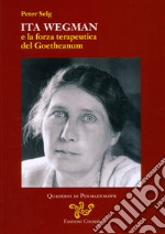 Ita Wegman e la forza terapeutica del Goetheanum libro