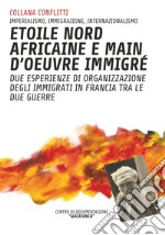 Étoile nord africaine e main d'oeuvre immigrè. Due esperienze di organizzazione degli immigrati in Francia tra le due guerre libro