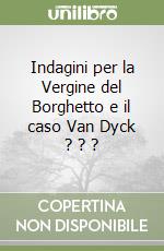 Indagini per la Vergine del Borghetto e il caso Van Dyck ? ? ?