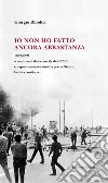 Io non ho fatto ancora abbastanza. 1962-2021 a cento anni dalla nascita del PCd'I e a quasi sessanta anni da piazza Statuto la lotta continua... libro