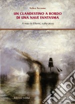 Un clandestino a bordo di una nave fantasma. A nous la liberté, 1989-2019 libro