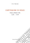 Capitalism is dead. Una raccolta di scritti (1987-2018) libro