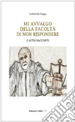 Mi avvalgo della facolta' di non rispondere. E altri racconti