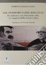 Del dominio e del riscatto. Il confronto con Nietzsche nelle tre stagioni della teoria critica libro