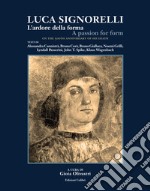 Luca Signorelli. L'ardore della forma-A passion for form. Ediz. illustrata libro