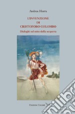 L'invenzione di Cristoforo Colombo. Dialoghi sul mito della scoperta libro