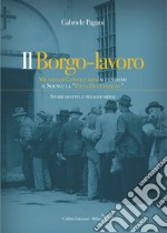 Il borgo-lavoro. Miliardari gentiluomini accendono il sogno: la 'piena occupazione' libro