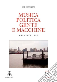 Musica politica gente e macchine. Creative life libro