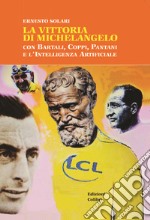 La vittoria di Michelangelo con Bartali, Coppi, Pantani e l'Intelligenza Artificiale libro