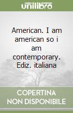 American. I am american so i am contemporary. Ediz. italiana libro