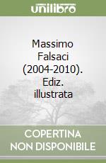 Massimo Falsaci (2004-2010). Ediz. illustrata libro