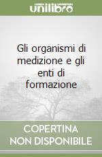 Gli organismi di medizione e gli enti di formazione libro